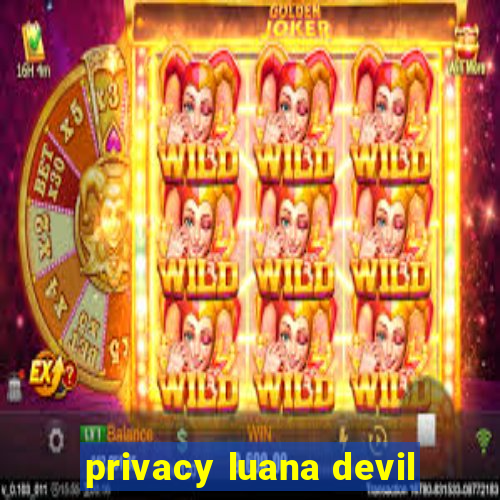 privacy luana devil